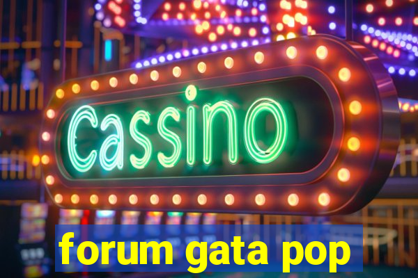 forum gata pop